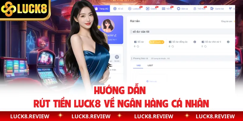 Hướng dẫn rút tiền Luck8 về ngân hàng cá nhân